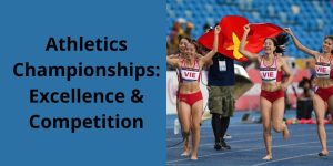 Athletics Championships: Excellence & Competition