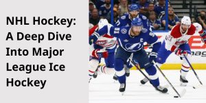 NHL Hockey: A Deep Dive Into Major League Ice Hockey